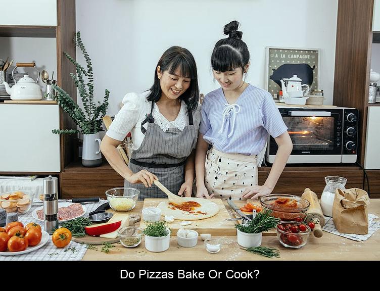 Do pizzas bake or cook?