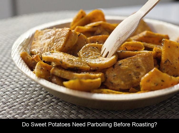 Do sweet potatoes need parboiling before roasting?