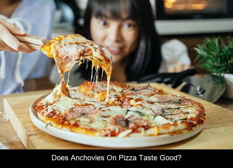 Does anchovies on pizza taste good?
