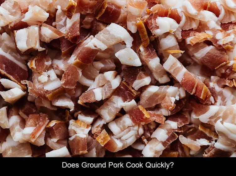 Does ground pork cook quickly?