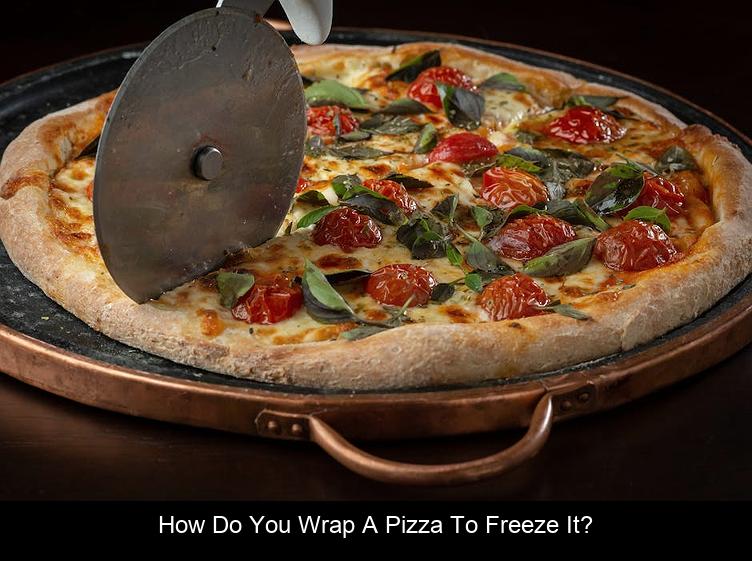How do you wrap a pizza to freeze it?