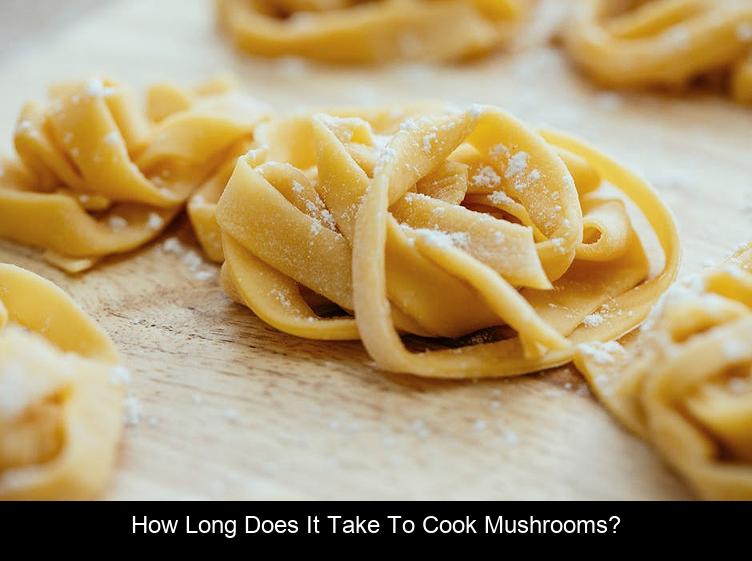 How long does it take to cook mushrooms?