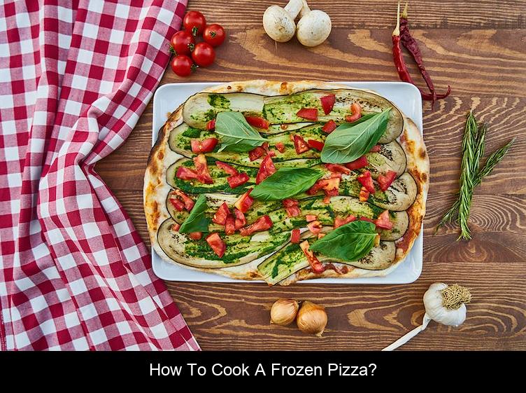 How To Cook a Frozen Pizza?