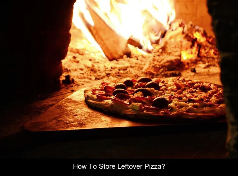How to store leftover pizza?