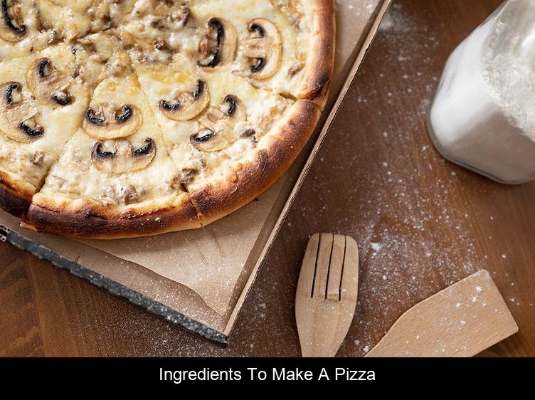 Ingredients to make a pizza