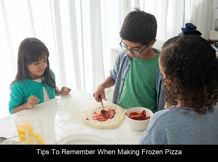 Tips to remember when making frozen pizza