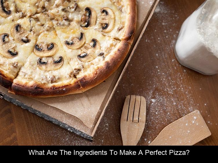 What Are The Ingredients to Make a Perfect Pizza?