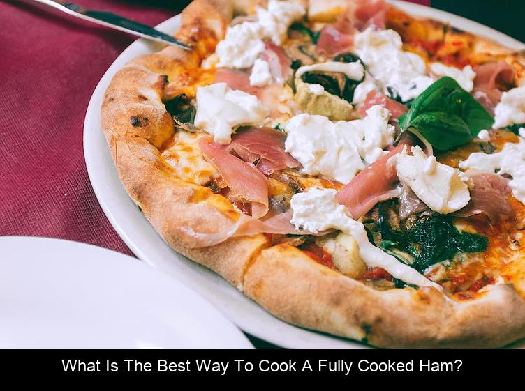 What is the best way to cook a fully cooked ham?