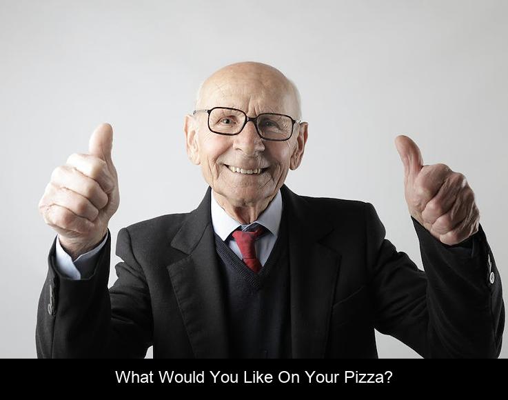 What would you like on your pizza?