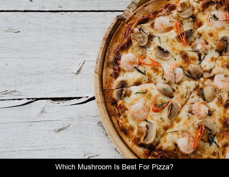 Which mushroom is best for pizza?